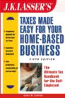 J.K. Lasser's Taxes Made Easy for Your Home-Based Business : The Ultimate Tax Handbook for the Self-Employed - eBook
