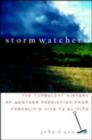 Storm Watchers : The Turbulent History of Weather Prediction from Franklin's Kite to El Ni o - eBook