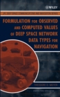 Formulation for Observed and Computed Values of Deep Space Network Data Types for Navigation - Book