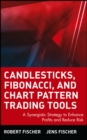 Candlesticks, Fibonacci, and Chart Pattern Trading Tools : A Synergistic Strategy to Enhance Profits and Reduce Risk - Book