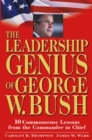 The Leadership Genius of George W. Bush : 10 Commonsense Lessons from the Commander in Chief - eBook