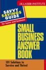 The Small Business Answer Book : 101 Solutions to Survive and Thrive! - Book