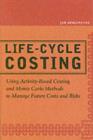 Life-Cycle Costing : Using Activity-Based Costing and Monte Carlo Methods to Manage Future Costs and Risks - eBook