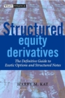 Structured Equity Derivatives : The Definitive Guide to Exotic Options and Structured Notes - Book