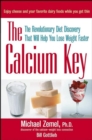 The Calcium Key : The Revolutionary Diet Discovery That Will Help You Lose Weight Faster - eBook
