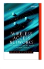 Wireless Access Networks : Fixed Wireless Access and WLL Networks -- Design and Operation - Book
