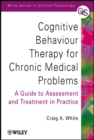 Cognitive Behaviour Therapy for Chronic Medical Problems : A Guide to Assessment and Treatment in Practice - Book