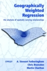 Geographically Weighted Regression : The Analysis of Spatially Varying Relationships - Book