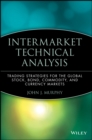 Intermarket Technical Analysis : Trading Strategies for the Global Stock, Bond, Commodity, and Currency Markets - Book