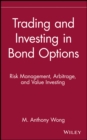 Trading and Investing in Bond Options : Risk Management, Arbitrage, and Value Investing - Book