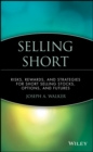 Selling Short : Risks, Rewards, and Strategies for Short Selling Stocks, Options, and Futures - Book