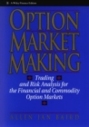 Option Market Making : Trading and Risk Analysis for the Financial and Commodity Option Markets - Book