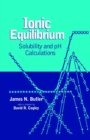 Ionic Equilibrium : Solubility and pH Calculations - Book