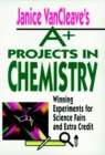 Janice VanCleave's A+ Projects in Chemistry : Winning Experiments for Science Fairs and Extra Credit - Book
