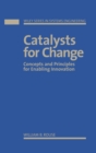 Catalysts for Change : Concepts and Principles for Enabling Innovation - Book