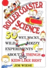 Roller Coaster Science : 50 Wet, Wacky, Wild, Dizzy Experiments about Things Kids Like Best - Book
