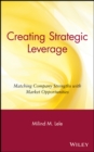 Creating Strategic Leverage : Matching Company Strengths with Market Opportunities - Book