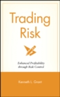 Trading Risk : Enhanced Profitability through Risk Control - Book