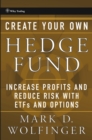 Create Your Own Hedge Fund : Increase Profits and Reduce Risks with ETFs and Options - Book