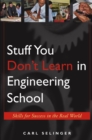 Stuff You Don't Learn in Engineering School : Skills for Success in the Real World - Book