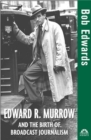 Edward R. Murrow and the Birth of Broadcast Journalism - eBook