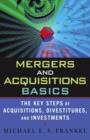 Mergers and Acquisitions Basics : The Key Steps of Acquisitions, Divestitures, and Investments - Book