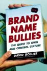 Brand Name Bullies : The Quest to Own and Control Culture - Book