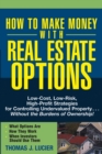 How to Make Money With Real Estate Options : Low-Cost, Low-Risk, High-Profit Strategies for Controlling Undervalued Property....Without the Burdens of Ownership! - Book