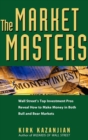 The Market Masters : Wall Street's Top Investment Pros Reveal How to Make Money in Both Bull and Bear Markets - Book