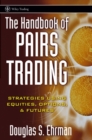 The Handbook of Pairs Trading : Strategies Using Equities, Options, and Futures - Book