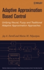 Adaptive Approximation Based Control : Unifying Neural, Fuzzy and Traditional Adaptive Approximation Approaches - Book