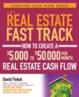 The Real Estate Fast Track : How to Create a $5,000 to $50,000 Per Month Real Estate Cash Flow - Book