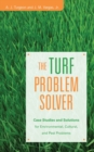 The Turf Problem Solver : Case Studies and Solutions for Environmental, Cultural and Pest Problems - Book