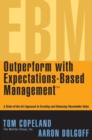 Outperform with Expectations-Based Management : A State-of-the-Art Approach to Creating and Enhancing Shareholder Value - Book