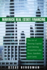 Maverick Real Estate Financing : The Art of Raising Capital and Owning Properties Like Ross, Sanders and Carey - Book