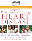 American Medical Association Guide to Preventing and Treating Heart Disease : Essential Information You and Your Family Need to Know about Having a Healthy Heart - Book