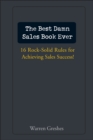 The Best Damn Sales Book Ever : 16 Rock-Solid Rules for Achieving Sales Success! - Book