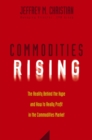 Commodities Rising : The Reality Behind the Hype and How To Really Profit in the Commodities Market - Book