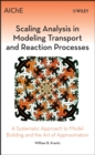 Scaling Analysis in Modeling Transport and Reaction Processes : A Systematic Approach to Model Building and the Art of Approximation - Book