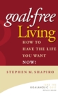 Goal-Free Living : How to Have the Life You Want NOW! - Book