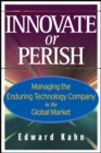 Innovate or Perish : Managing the Enduring Technology Company in the Global Market - Book
