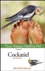 Cockatiel : Your Happy Healthy Pet - eBook