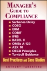 Manager's Guide to Compliance : Sarbanes-Oxley, COSO, ERM, COBIT, IFRS, BASEL II, OMB's A-123, ASX 10, OECD Principles, Turnbull Guidance, Best Practices and Case Studies - Book