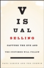 Visual Selling : Capture the Eye and the Customer Will Follow - Book