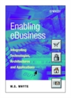 Enabling eBusiness : Integrating Technologies, Architectures and Applications - Book