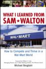 What I Learned From Sam Walton : How to Compete and Thrive in a Wal-Mart World - Book