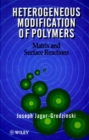 Heterogeneous Modification of Polymers : Matrix and Surface Reactions - Book
