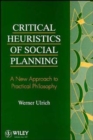 Critical Heuristics of Social Planning : A New Approach to Practical Philosophy - Book