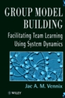 Group Model Building : Facilitating Team Learning Using System Dynamics - Book