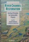 River Channel Restoration : Guiding Principles for Sustainable Projects - Book